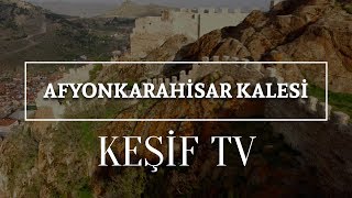 Keşif Tv - Afyonkarahisar Kalesi