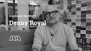 Spotlight: Denny Royal, Vice President of Design