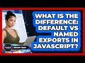 What Is The Difference: Default Vs Named Exports In JavaScript? - JavaScript Toolkit