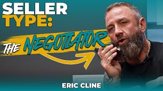 Seller Type: The NEGOTIATOR // How To CLOSE // Eric Cline