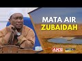 184 | Sejarah Mata Air Zubaidah | Ustaz Auni Mohamed