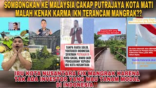 KENAK KARMA‼️ SENDIRI BILANG MALAYSIA PUTRA JAYA KOTA MATI IKN MANGRAK TOTAL