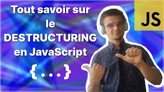 Tout savoir sur le DESTRUCTURING en JavaScript en 5 minutes