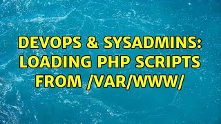 DevOps & SysAdmins: Loading PHP scripts from /var/www/ (2 Solutions!!)