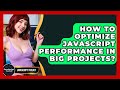 How To Optimize JavaScript Performance In Big Projects? - JavaScript Toolkit