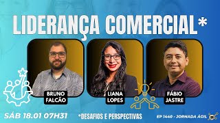 #JornadaÁgil EP1440 Liderança Comercial: Desafios e Perspectivas SAB 18.01.25 07h31