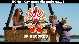 Echa - Czy masz dla mnie czas? [OFFICIAL VIDEO]