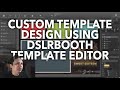 2022 dslrBooth Tutorial: Custom template design using dslrBooth's built-in Template Editor