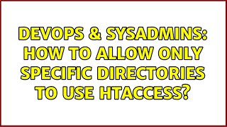 DevOps & SysAdmins: How to allow only specific directories to use htaccess? (3 Solutions!!)