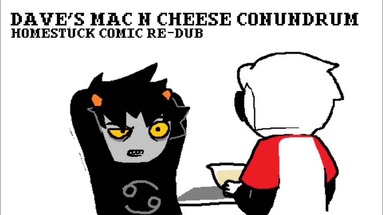 Dave S Mac N Cheese Conundrum 2 Homestuck Comic Re Dub Youtube