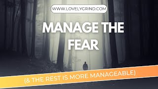 Managing the Fear (To Make the Rest More Manageable)