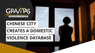 Gravitas: Chinese city creates a domestic violence database