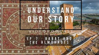 Understand Our Story : Ep1 Rabat and the Almohades نفهمو قصتنا - حلقة 1 : الرباط و الموحدين