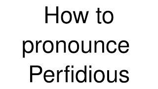 How to Pronounce correctly Perfidious