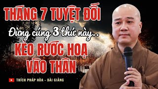 Tháng 7 Tuyệt Đối Cấm Cúng 3 Thứ Này Lên Bàn Thờ Kẻo RƯỚC HỌA VÀO Nhà | Thích Pháp Hoà Hay Nhất