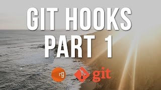 Git Hooks Part 1 - Getting Started