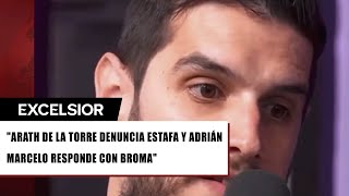 Adrián Marcelo se burla de Arath de la Torre tras ser víctima de fraude '¿El experto en estafas'