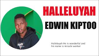 HALLELUYA  BY  EDWIN  KIPTOO  {OFFICIAL AUDIO}