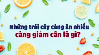 Quả gì càng ăn, càng giảm cân tốt?