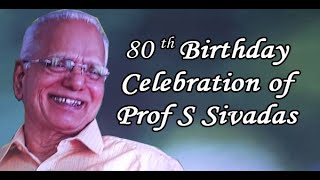 80 th Birthday Celebration of Prof S Sivadas