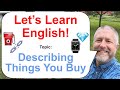 Let's Learn English! Topic: Describing Things You Buy! ⛽⌚💎