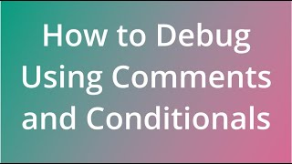 Debugging Code Using Comments and Conditionals