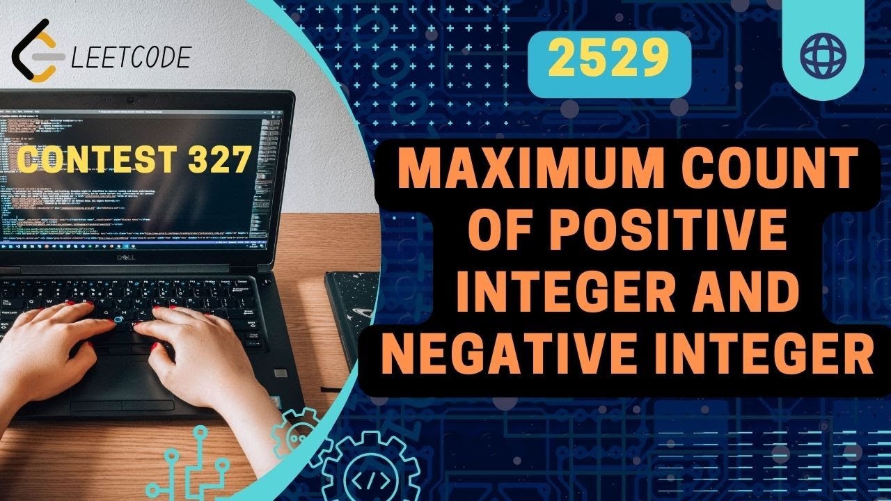 Maximum Count Of Positive Integer And Negative Integer | Leetcode 2529 ...