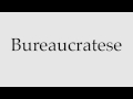 How to Pronounce Bureaucratese