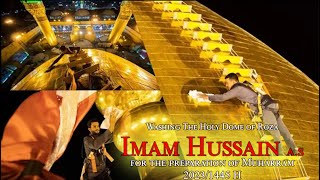 Washing The Holy Dome of Roza Imam Hussain a.s for the preparation of Muharram 2023/1445H in Karbala