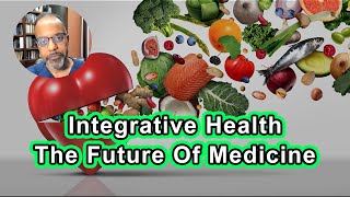 Integrative Health The Future of Medicine - Baxter D. Montgomery, M.D