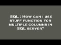 SQL : How can i use stuff function for multiple columns in SQL server?