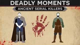 Deadly Moments in History - Ancient Serial Killers