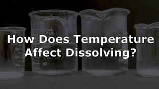 How Does Temperature Affect Dissolving?