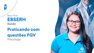 Reta Final EBSERH Saúde - Praticando com questões FGV - Psicologia