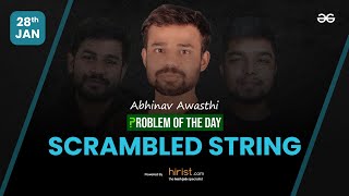 Problem of The Day: 28/01/2023 | Scrambled String | Abhinav Awasthi