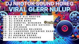 MUSIC DJ NROTOK NULUP CEK SOUND HOREG GLERR FULL ALBUM TERBARU - SALAM KERONG •CINAN BANA KARNAVAL