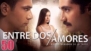 Entre Dos Amores Capitulo 50