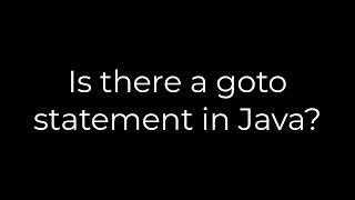 Java :Is there a goto statement in Java?(5solution)