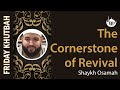 The Cornerstone of Revival | Shaykh Osamah | 11/15/2024