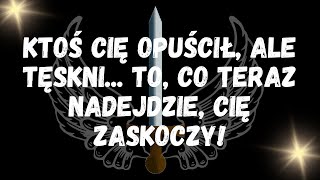 KTOŚ Cię opuścił, ale tęskni    To, co teraz nadejdzie, Cię zaskoczy!