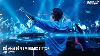 Để Anh Bên Em Remix - Vì Sao Chẳng Thể Nói Ra Một Câu Thôi Mà Remix - Nhạc Remix Hot Tiktok 2025