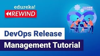 DevOps Release Management Tutorial | DevOps Tutorial | DevOps Training | Edureka | DevOps Rewind -3