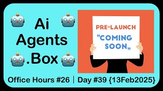 🤖 #AiAgents｜Day #39｜Pre-Launch Office Hours #26 {Thu 11p EST 13Feb2025}