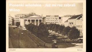 Piosenki wileńskie - Już mi raz zabrali Wilno