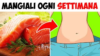 I 10 Alimenti Che Devi Mangiare Ogni Settimana Per Perdere Peso