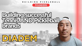 Founder of Diadem Tennis AND Pickleball paddle brand | Building Pickleball Podcast