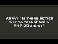 Array : Is there better way to transpose a PHP 2D array?