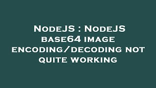 NodeJS : NodeJS base64 image encoding/decoding not quite working