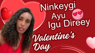 Ninkeygi Valentine’s Day Aya Igu Direey