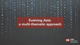 Evolving Asia: a multi-thematic approach | HSBC Global Asset Management